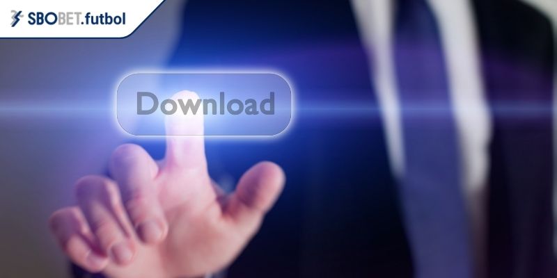 Những lưu ý để tải app SBOBET nhanh chóng và an toàn