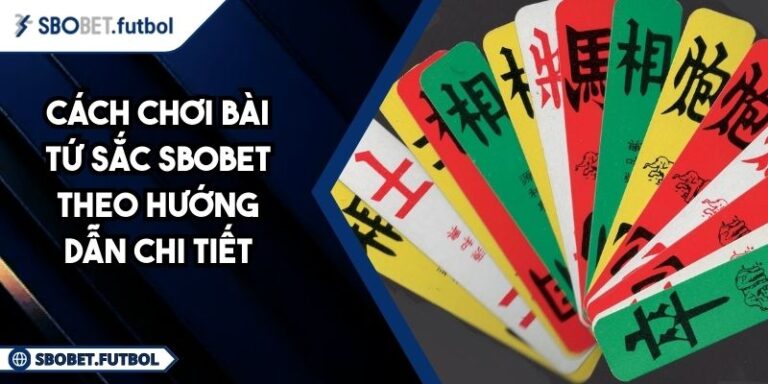 Cách chơi bài Tứ Sắc SBOBET