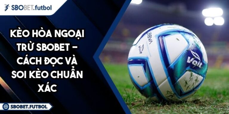 Kèo hòa ngoại trừ SBOBET